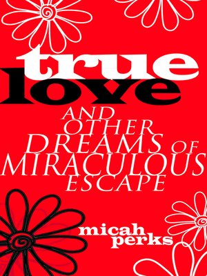 cover image of True Love and Other Dreams of Miraculous Escape